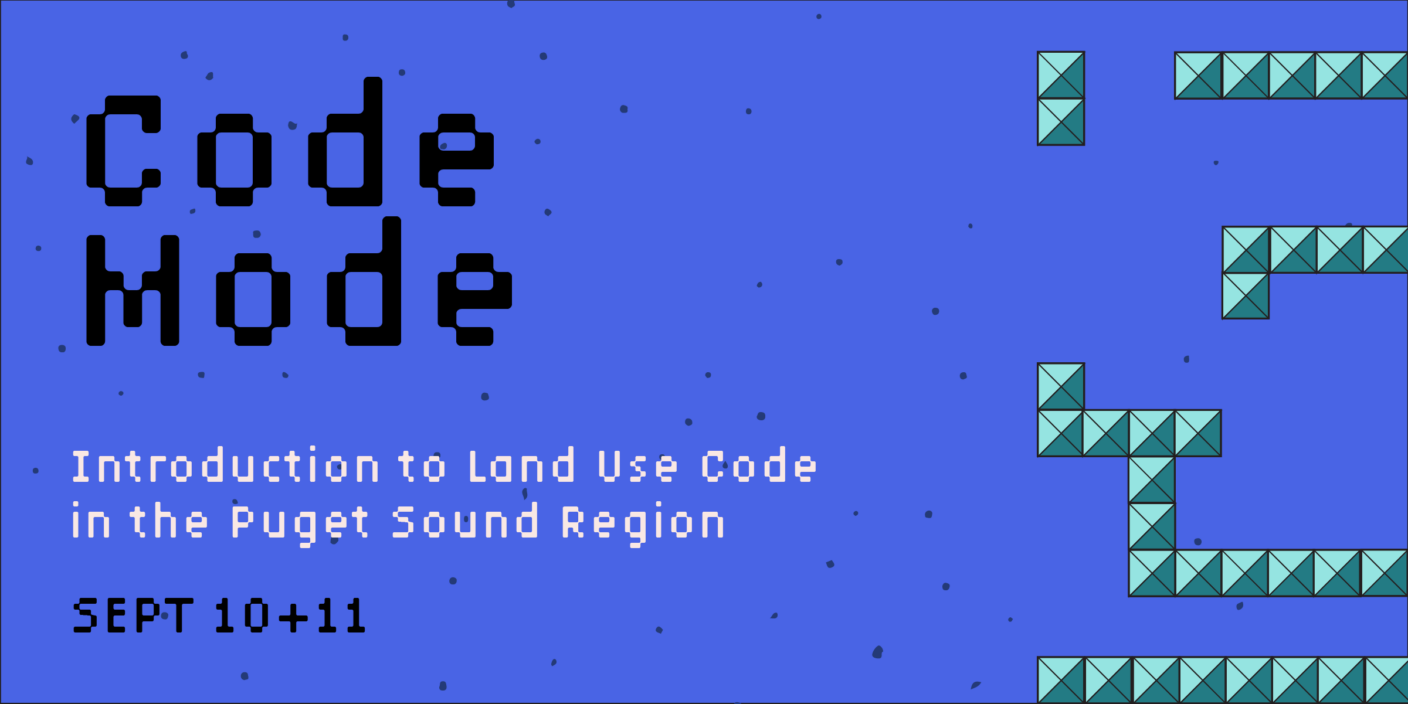 A blue background with spots and retro blocks in a geometric pattern. The text is in a retro dot-matrix font and says, "Code Mode: Introduction to Land Use Code in the Puget Sound Region Sept 10 + 11"