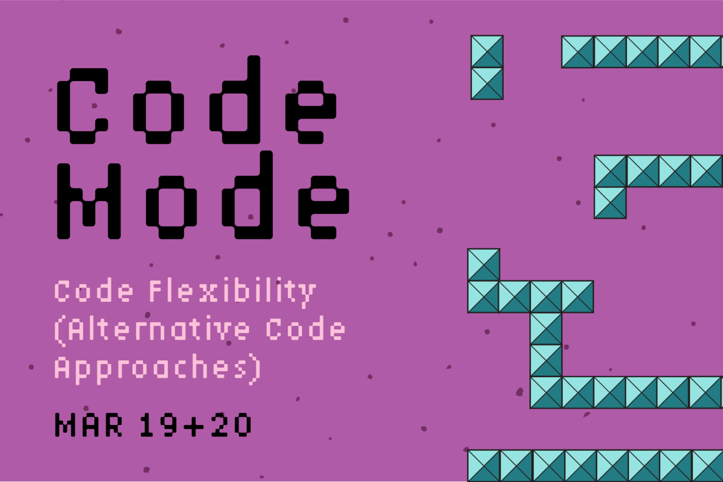 A purple background with spots and retro blocks in a geometric pattern. The text is in a retro dot-matrix font and says, "Code Mode: Code Flexibility( alternative Code Approaches). Mar 19 and 20"