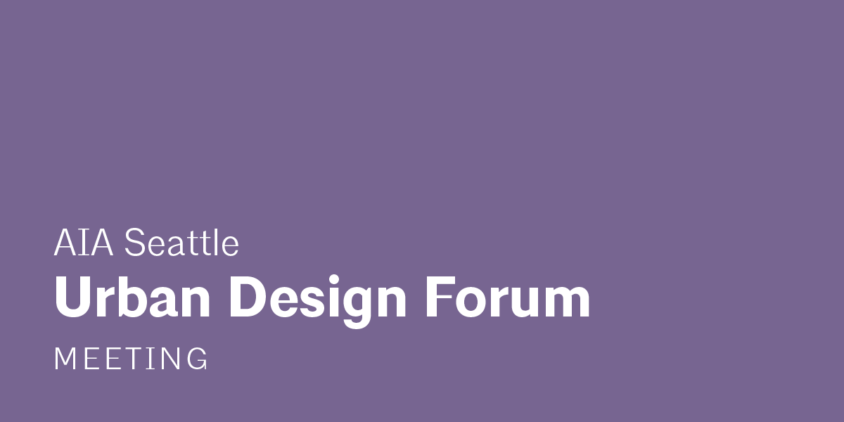 A light purple image with white text that reads "AIA Seattle Urban Design Forum Meeting"