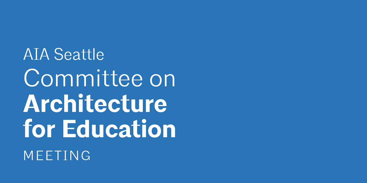 Blue background with white text saying "AIA Seattle Committee on Architecture for Education Meeting"