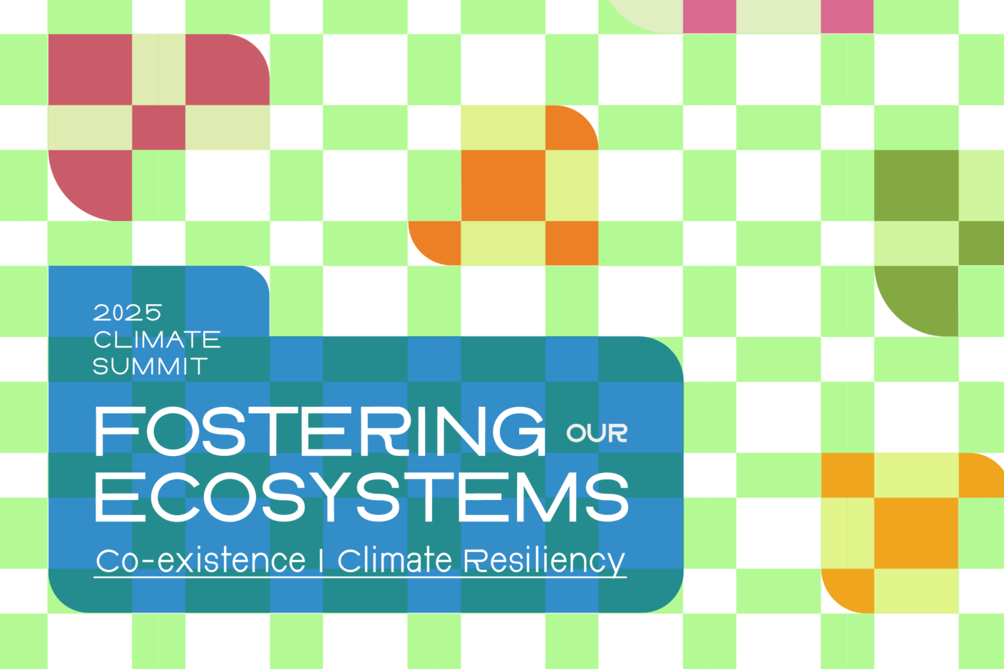 A colorful graphic of light green, pink, and orange. It reads: Fostering Our Ecosystems: Coexistence and Climate Resiliency