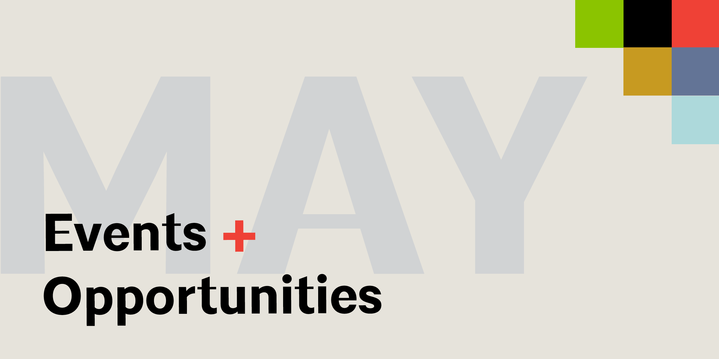 May Events + Opportunites