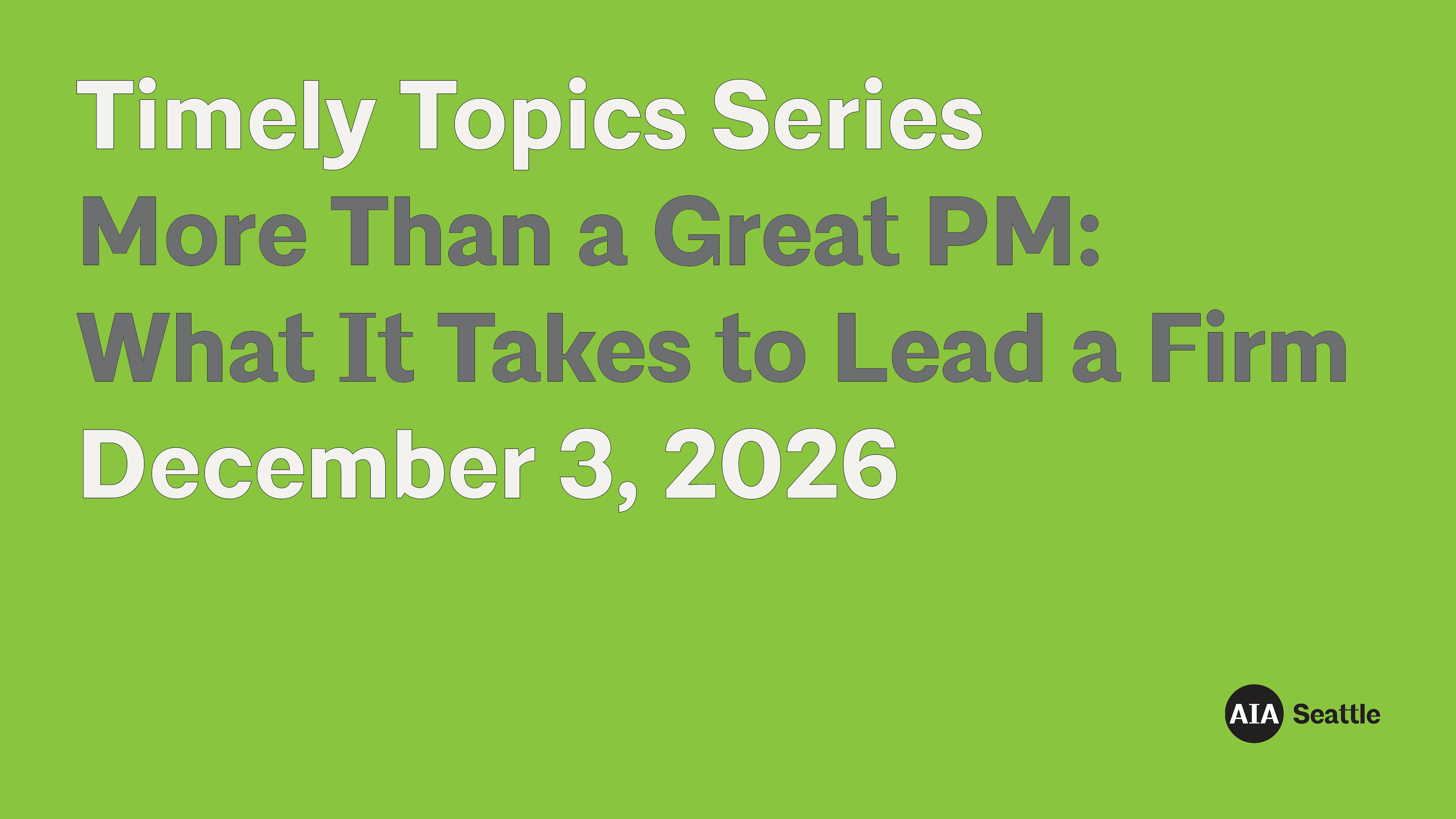 Timely Topics Series - More than a Great Project Manager, what it takes to lead a firm.